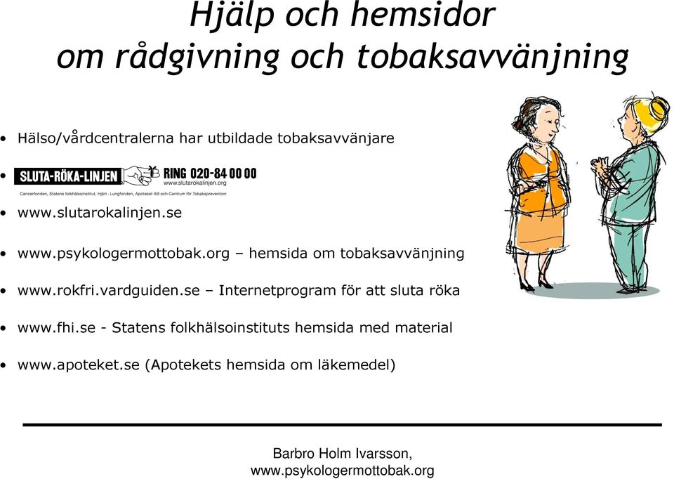 rokfri.vardguiden.se Internetprogram för att sluta röka www.fhi.