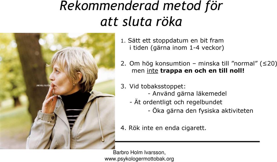 Om hög konsumtion minska till normal ( 20) men inte trappa en och en till noll! 3.