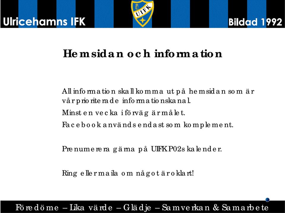 Minst en vecka i förväg är målet.