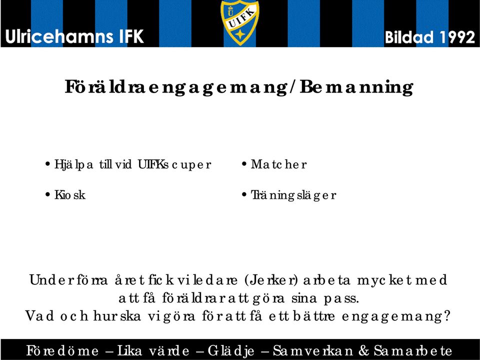 (Jerker) arbeta mycket med att få föräldrar att göra sina