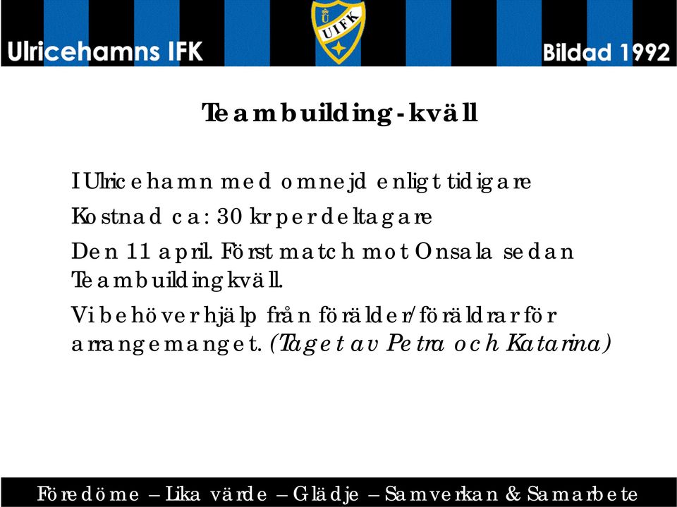 Först match mot Onsala sedan Teambuildingkväll.