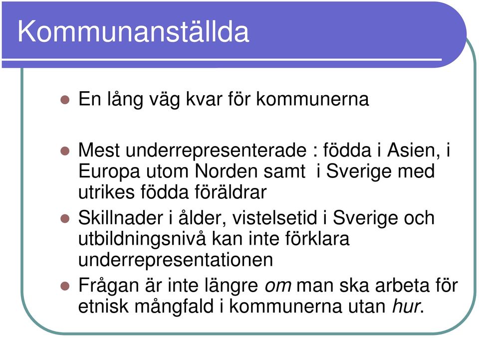 ålder, vistelsetid i Sverige och utbildningsnivå kan inte förklara