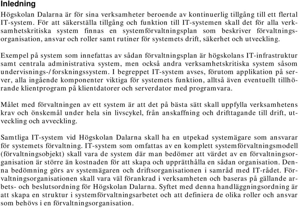 samt rutiner för systemets drift, säkerhet och utveckling.