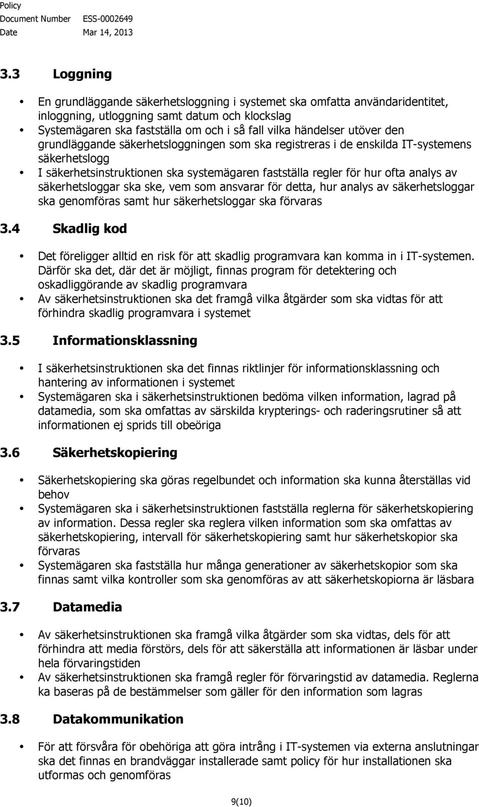 säkerhetsloggar ska ske, vem som ansvarar för detta, hur analys av säkerhetsloggar ska genomföras samt hur säkerhetsloggar ska förvaras 3.