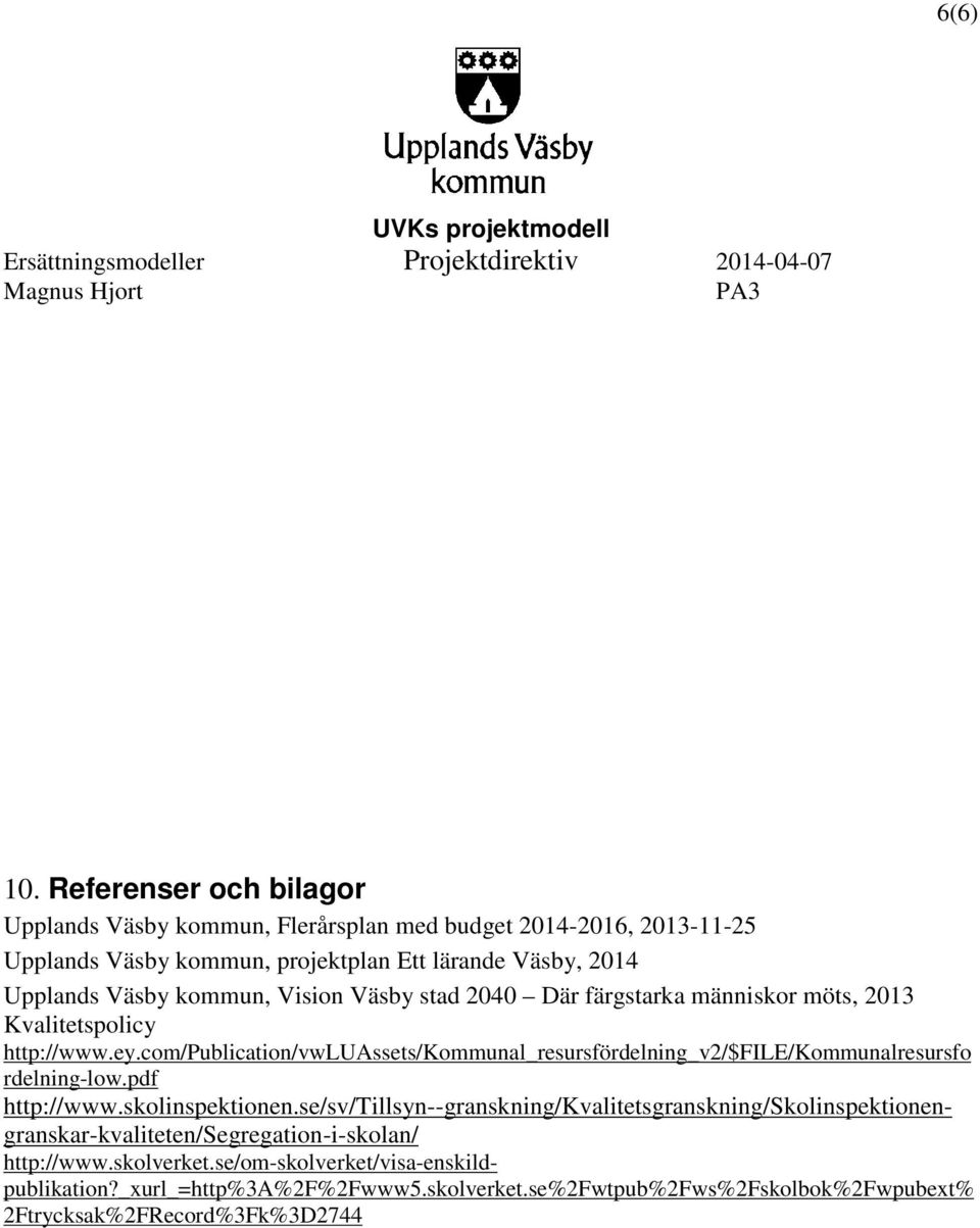 kommun, Vision Väsby stad 2040 Där färgstarka människor möts, 2013 Kvalitetspolicy http://www.ey.