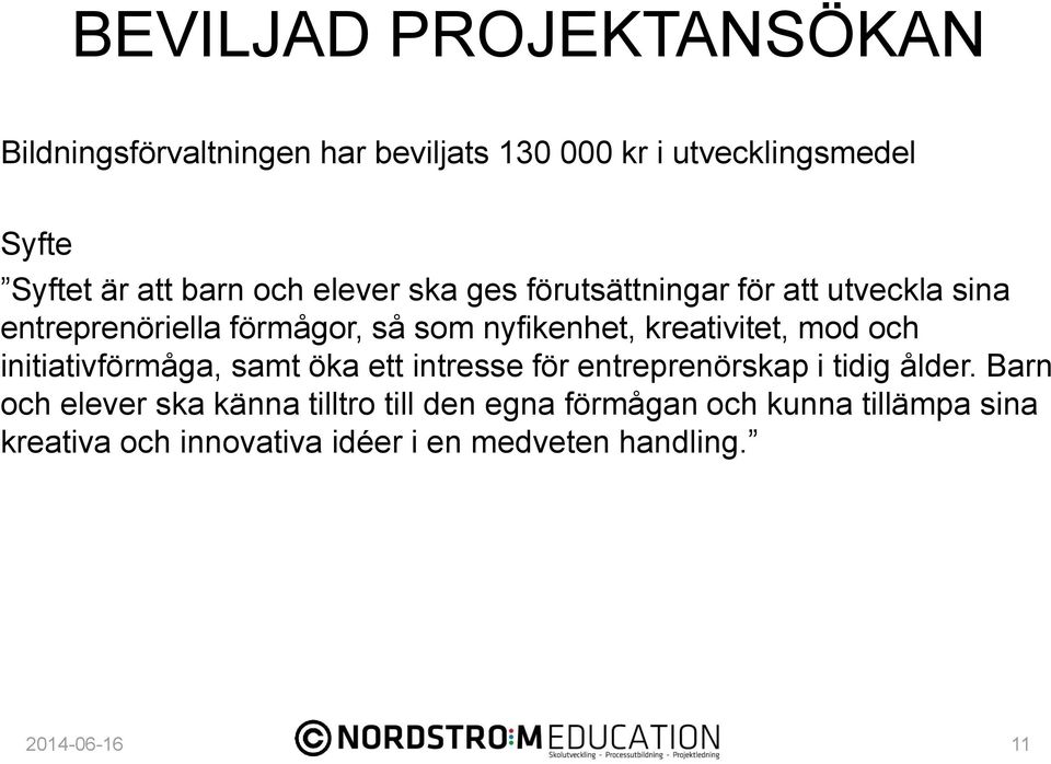 mod och initiativförmåga, samt öka ett intresse för entreprenörskap i tidig ålder.