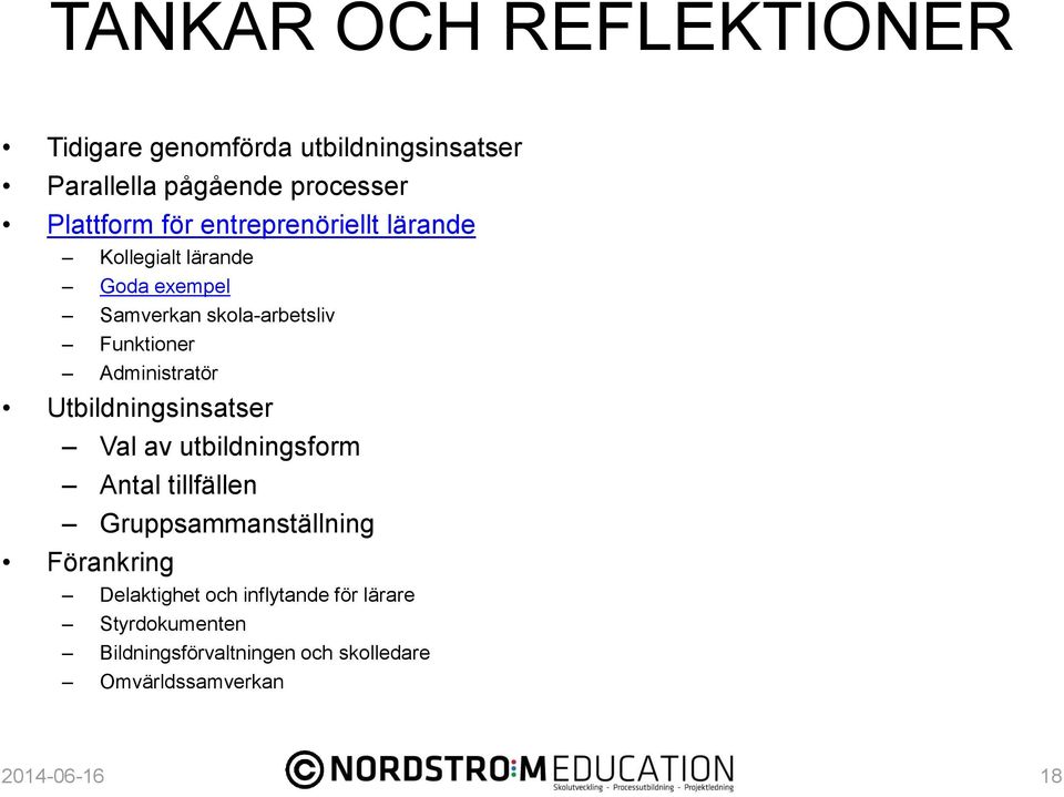 Utbildningsinsatser Val av utbildningsform Antal tillfällen Gruppsammanställning Förankring Delaktighet och