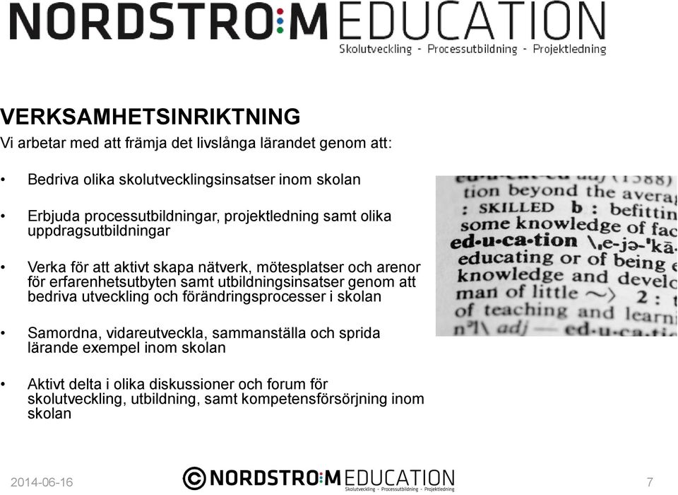 erfarenhetsutbyten samt utbildningsinsatser genom att bedriva utveckling och förändringsprocesser i skolan Samordna, vidareutveckla, sammanställa