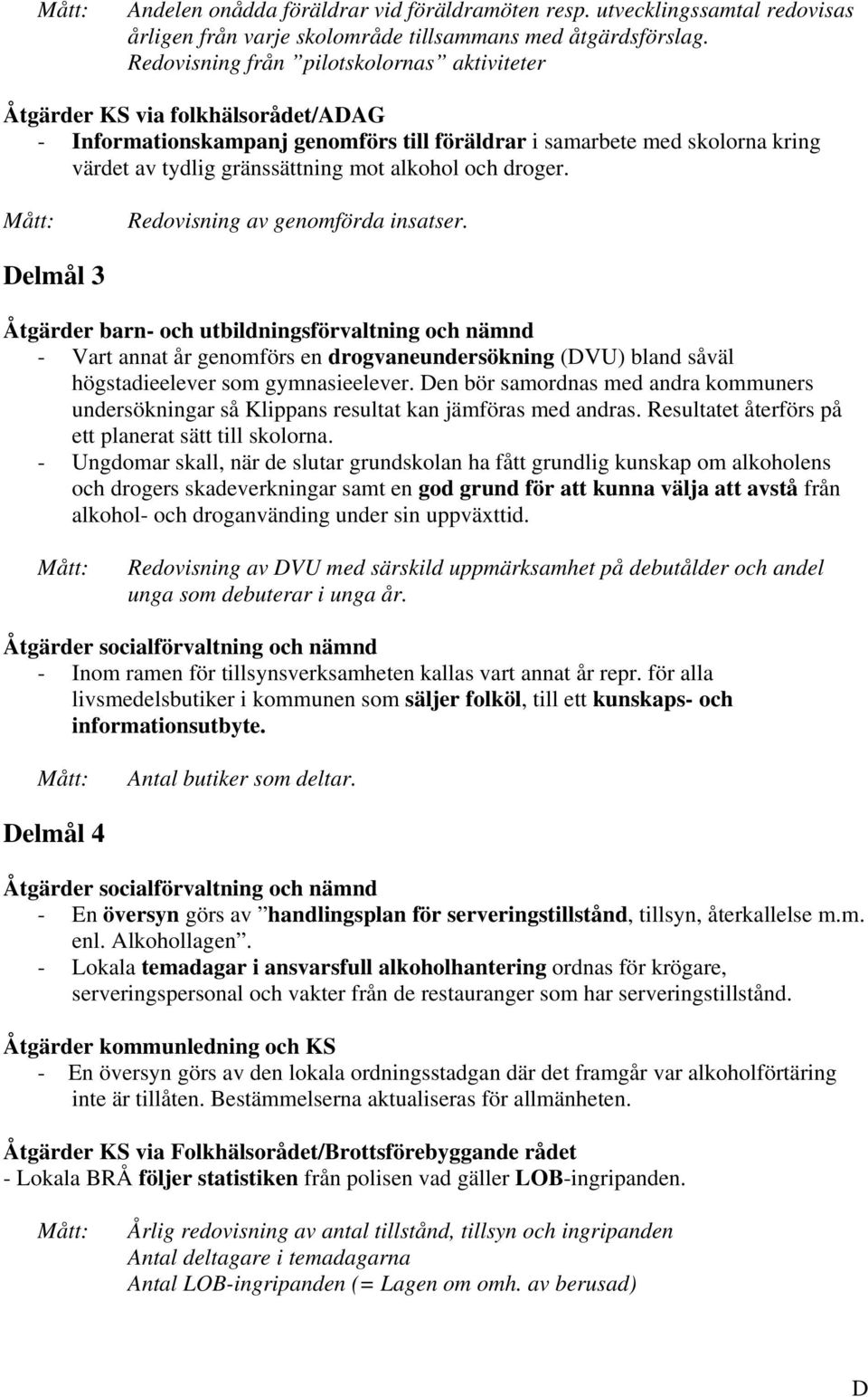 alkohol och droger. Redovisning av genomförda insatser.