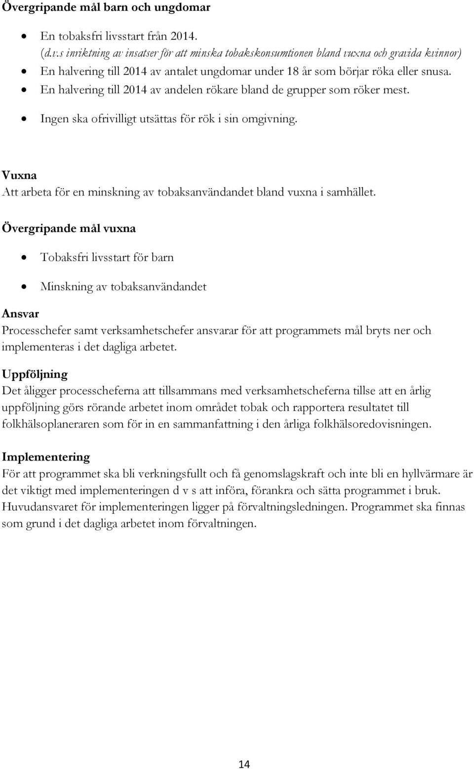 Vuxna Att arbeta för en minskning av tobaksanvändandet bland vuxna i samhället.