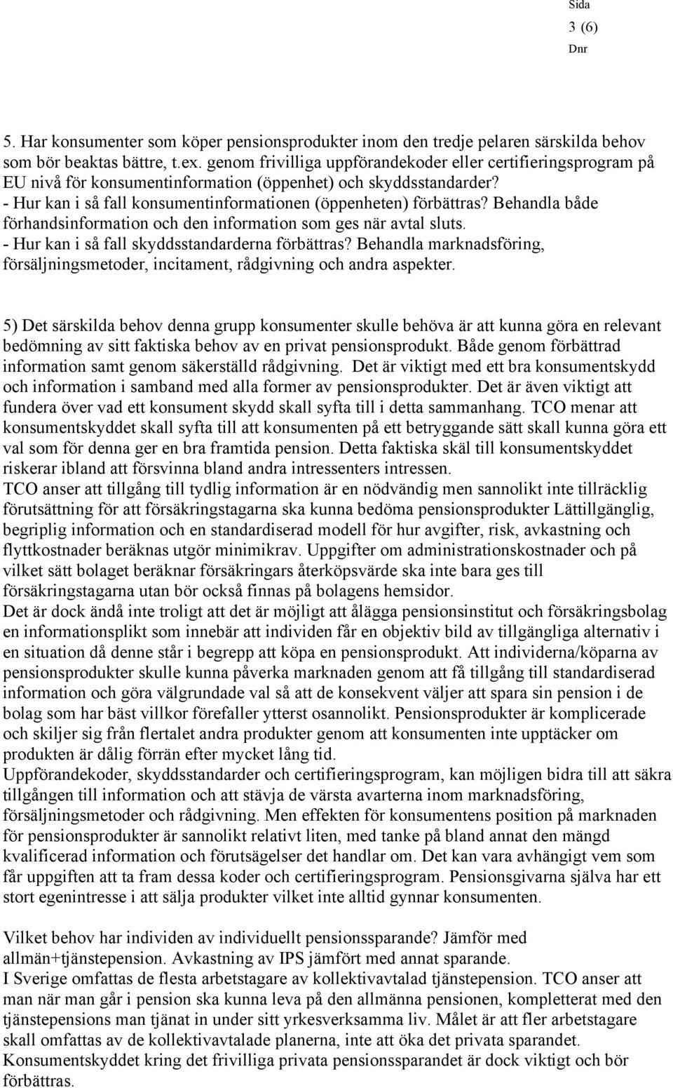 Behandla både förhandsinformation och den information som ges när avtal sluts. - Hur kan i så fall skyddsstandarderna förbättras?