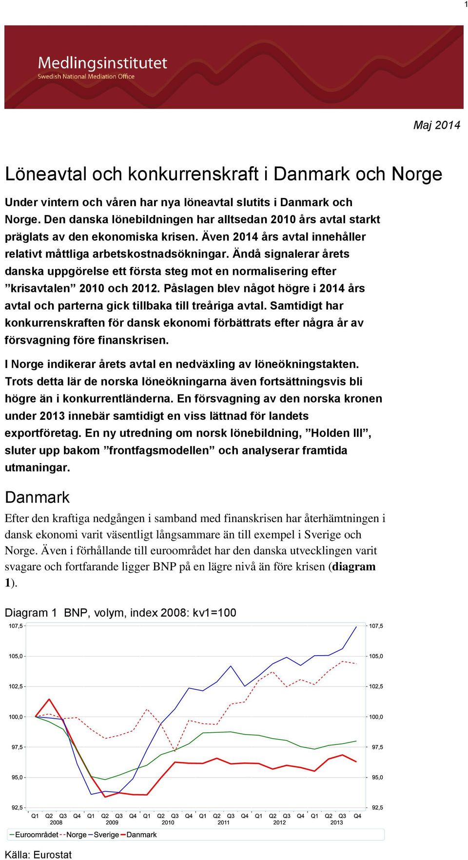 Ändå signalerar årets danska uppgörelse ett första steg mot en normalisering efter krisavtalen 2010 och 2012. Påslagen blev något högre i 2014 års avtal och parterna gick tillbaka till treåriga avtal.