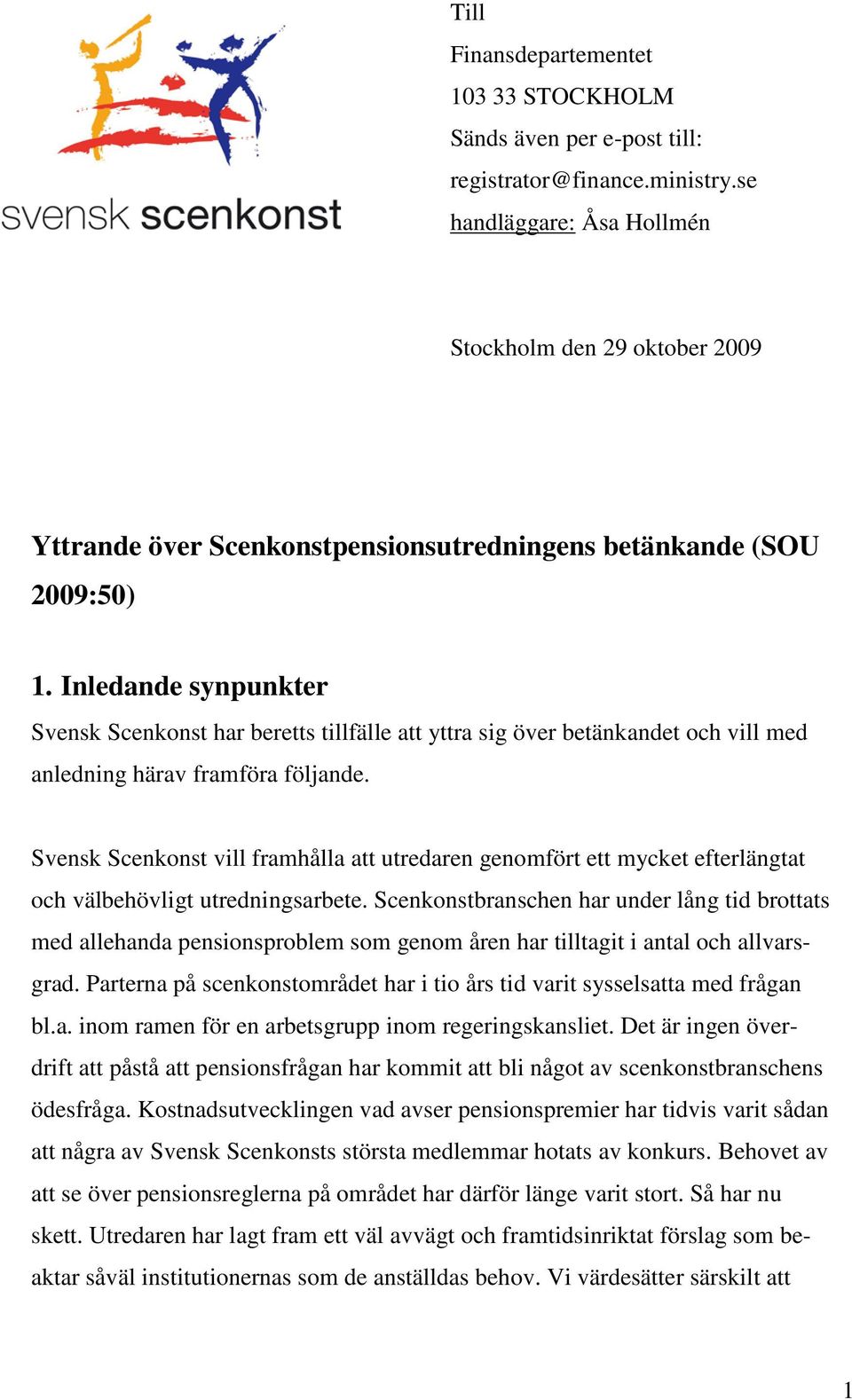 Inledande synpunkter Svensk Scenkonst har beretts tillfälle att yttra sig över betänkandet och vill med anledning härav framföra följande.