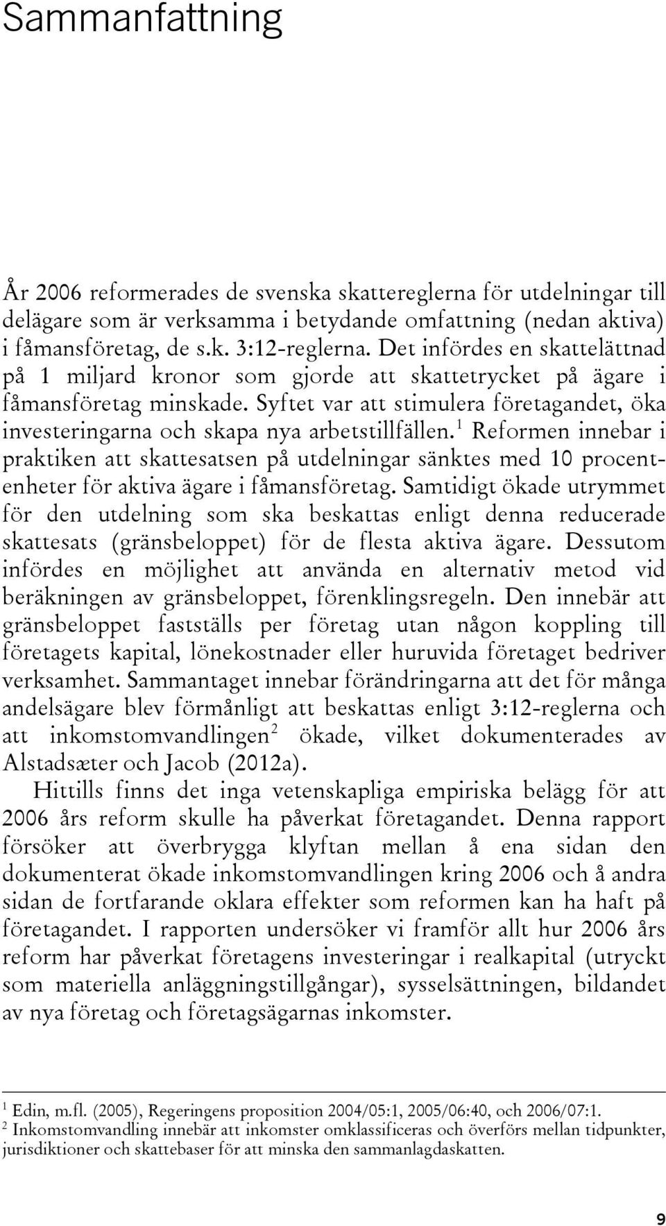 Syftet var att stimulera företagandet, öka investeringarna och skapa nya arbetstillfällen.