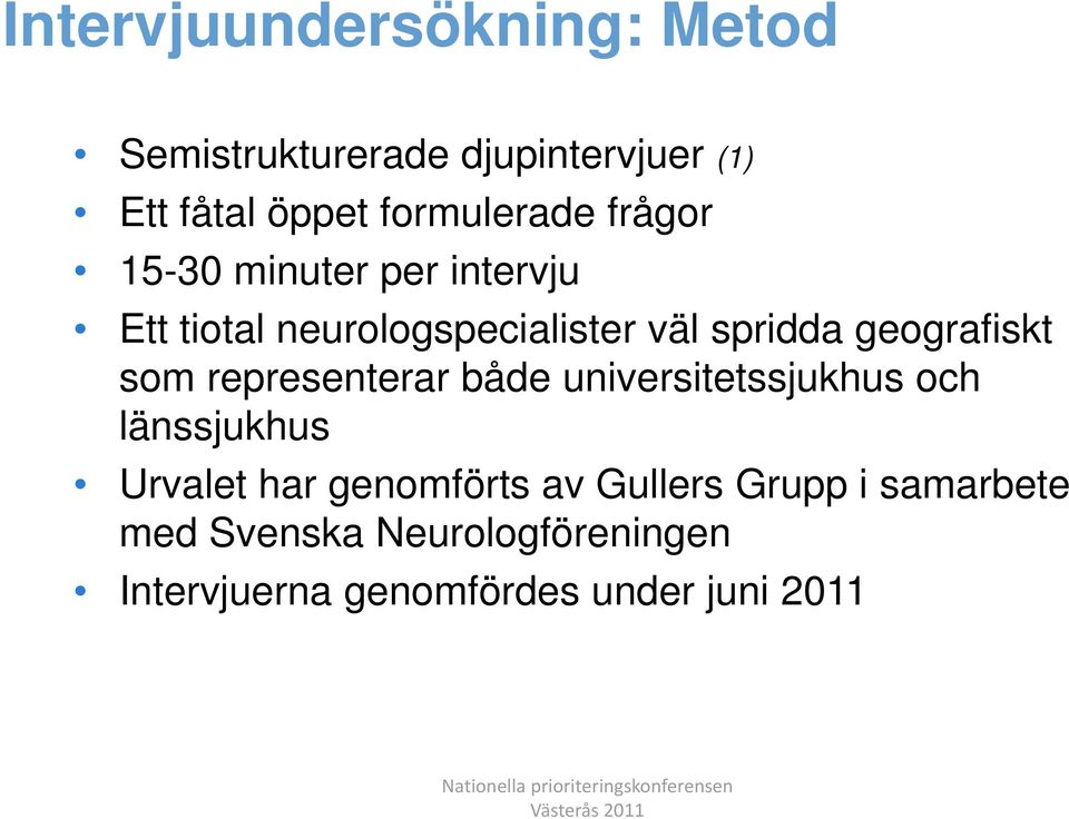 geografiskt som representerar både universitetssjukhus och länssjukhus Urvalet har