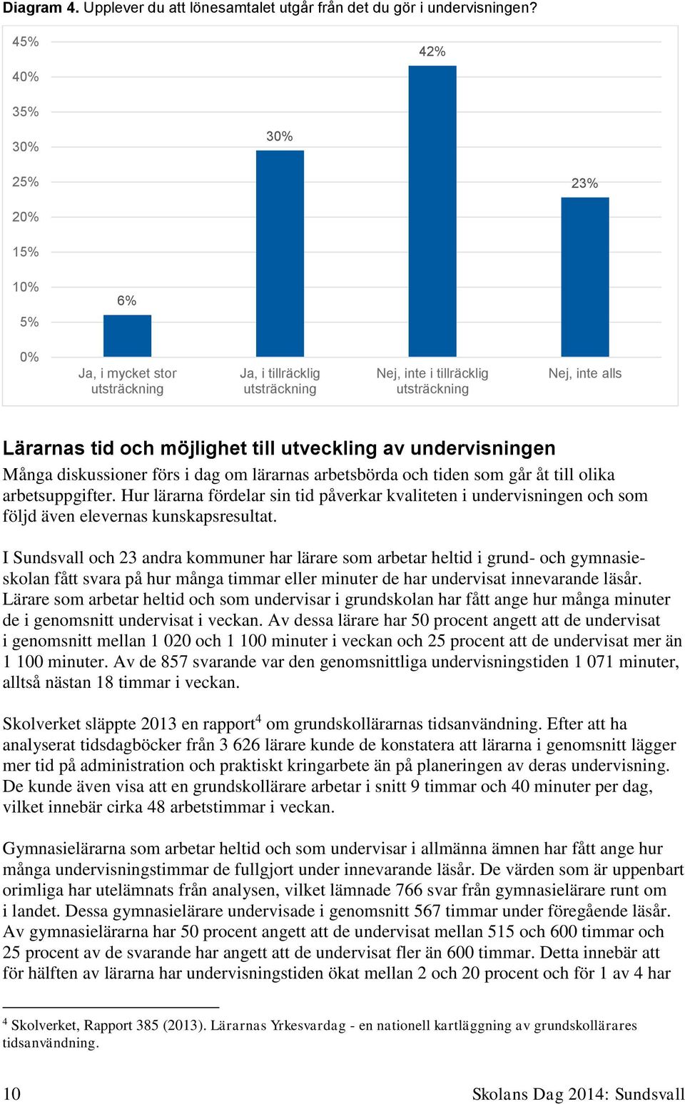 diskussioner förs i dag om lärarnas arbetsbörda och tiden som går åt till olika arbetsuppgifter.