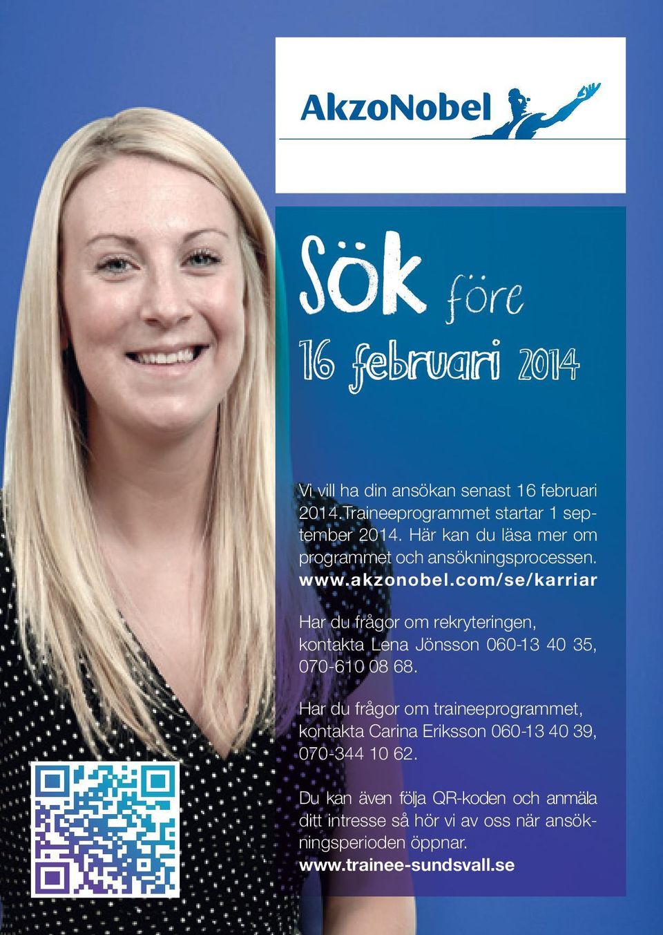 com/se/karriar Har du frågor om rekryteringen, kontakta Lena Jönsson 060-13 40 35, 070-610 08 68.