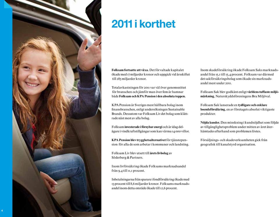 KPA Pension är Sveriges mest hållbara bolag inom finansbranschen, enligt undersökningen Sustainable Brands. Dessutom var Folksam Liv det bolag som klättrade näst mest av alla bolag.