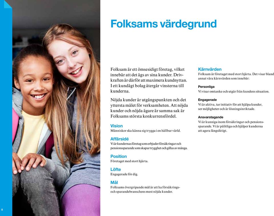 Vision Människor ska känna sig trygga i en hållbar värld. Kärnvärden Folksam är företaget med stort hjärta.