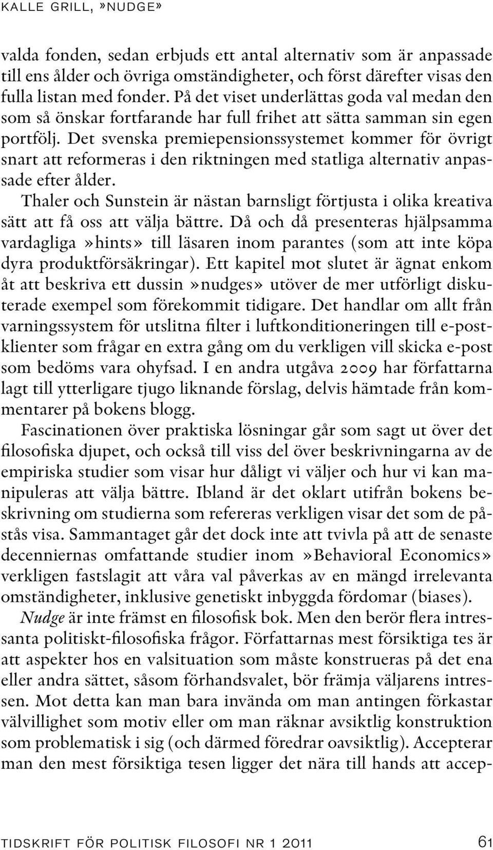 Det svenska premiepensionssystemet kommer för övrigt snart att reformeras i den riktningen med statliga alternativ anpassade efter ålder.