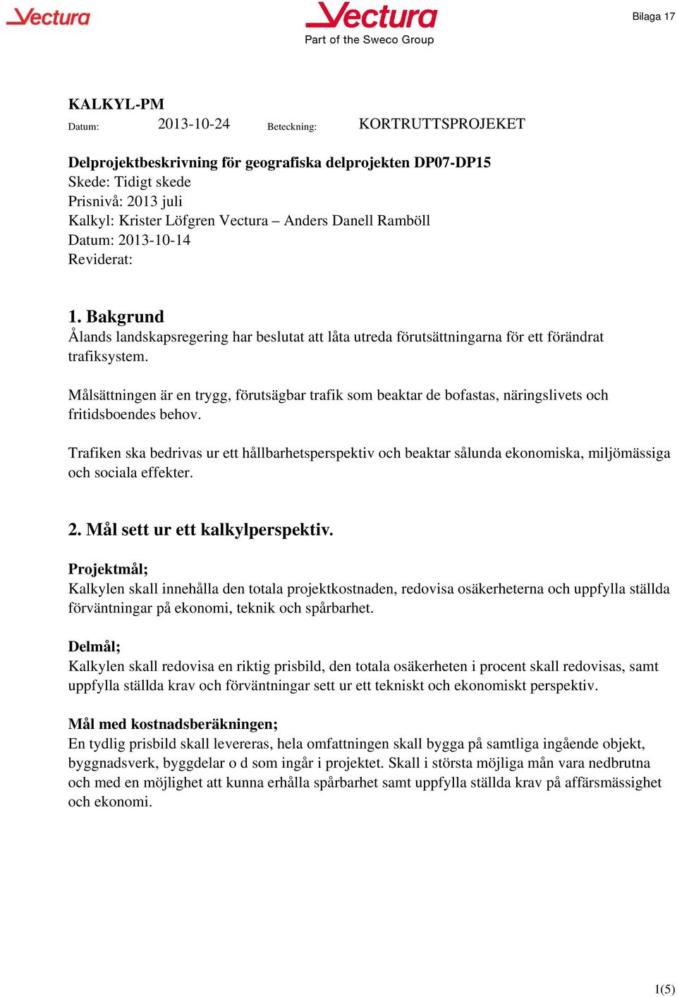 Målsättningen är en trygg, förutsägbar trafik som beaktar de bofastas, näringslivets och fritidsboendes behov.