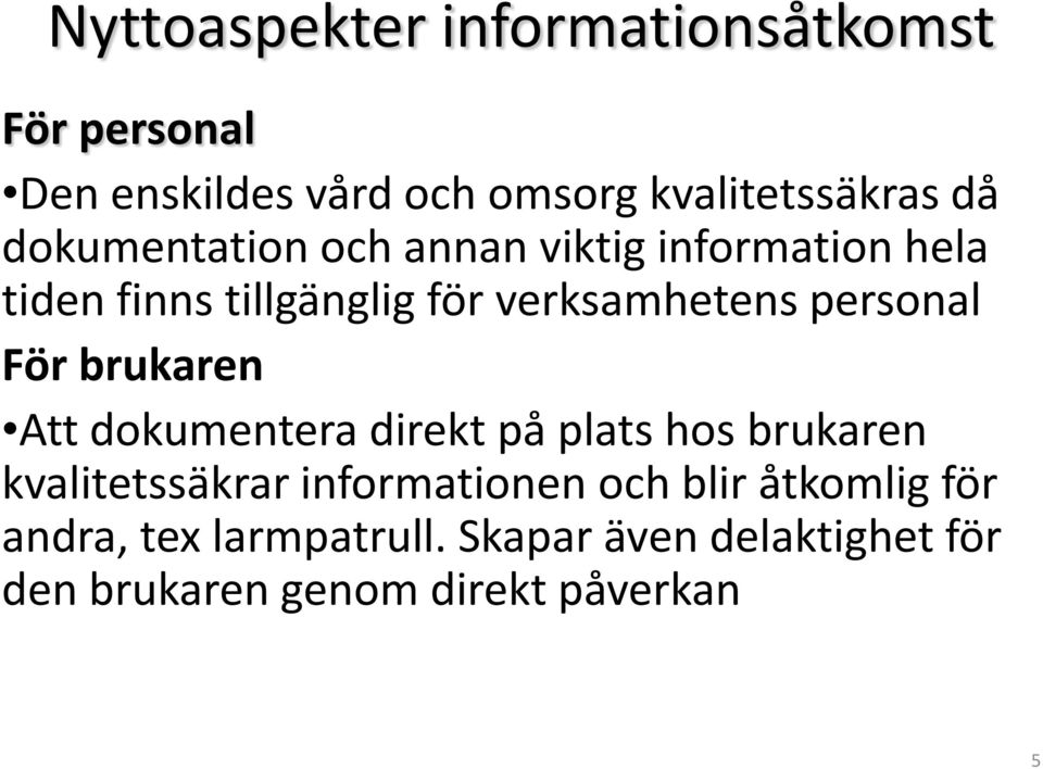 För brukaren Att dokumentera direkt på plats hos brukaren kvalitetssäkrar informationen och blir