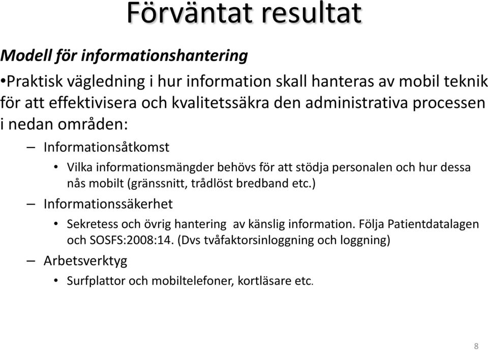 personalen och hur dessa nås mobilt (gränssnitt, trådlöst bredband etc.