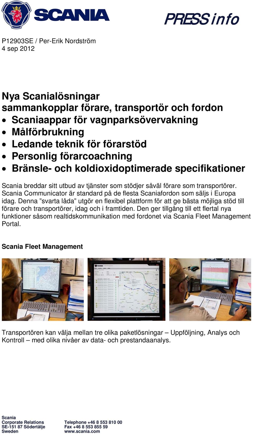 Scania Communicator är standard på de flesta Scaniafordon som säljs i Europa idag.