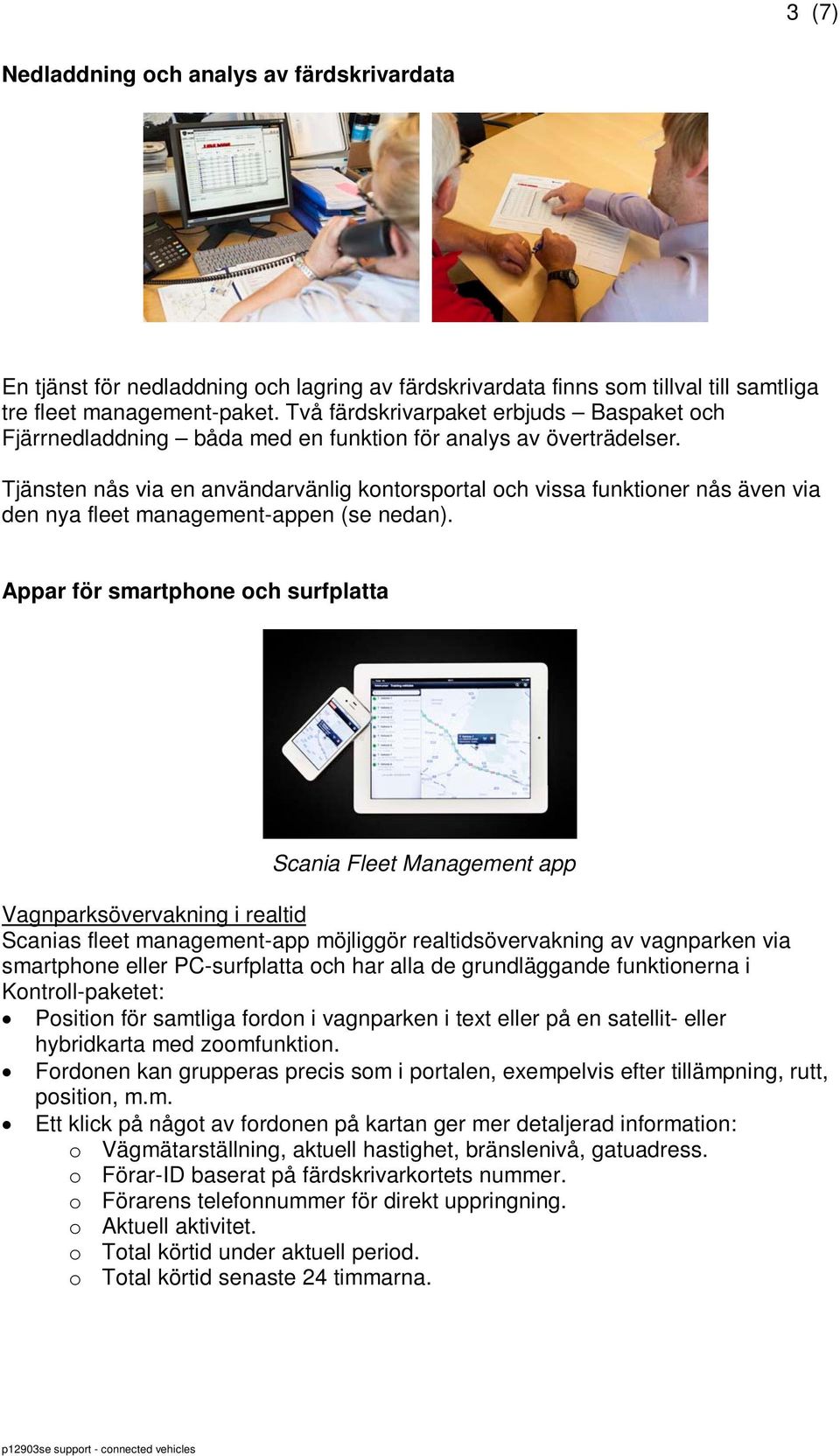 Tjänsten nås via en användarvänlig kontorsportal och vissa funktioner nås även via den nya fleet management-appen (se nedan).