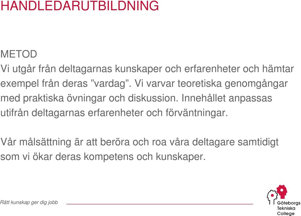 Vi varvar teoretiska genomgångar med praktiska övningar och diskussion.