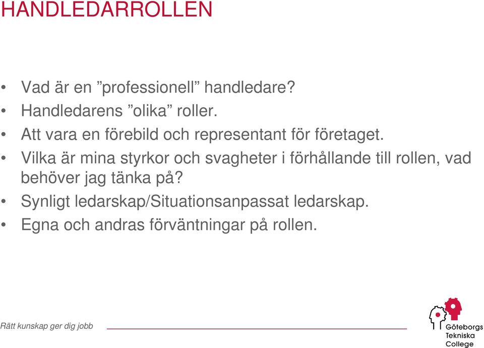 Vilka är mina styrkor och svagheter i förhållande till rollen, vad behöver