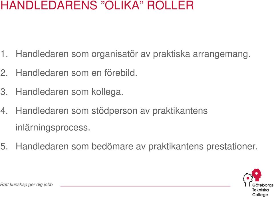 Handledaren som en förebild. 3. Handledaren som kollega. 4.