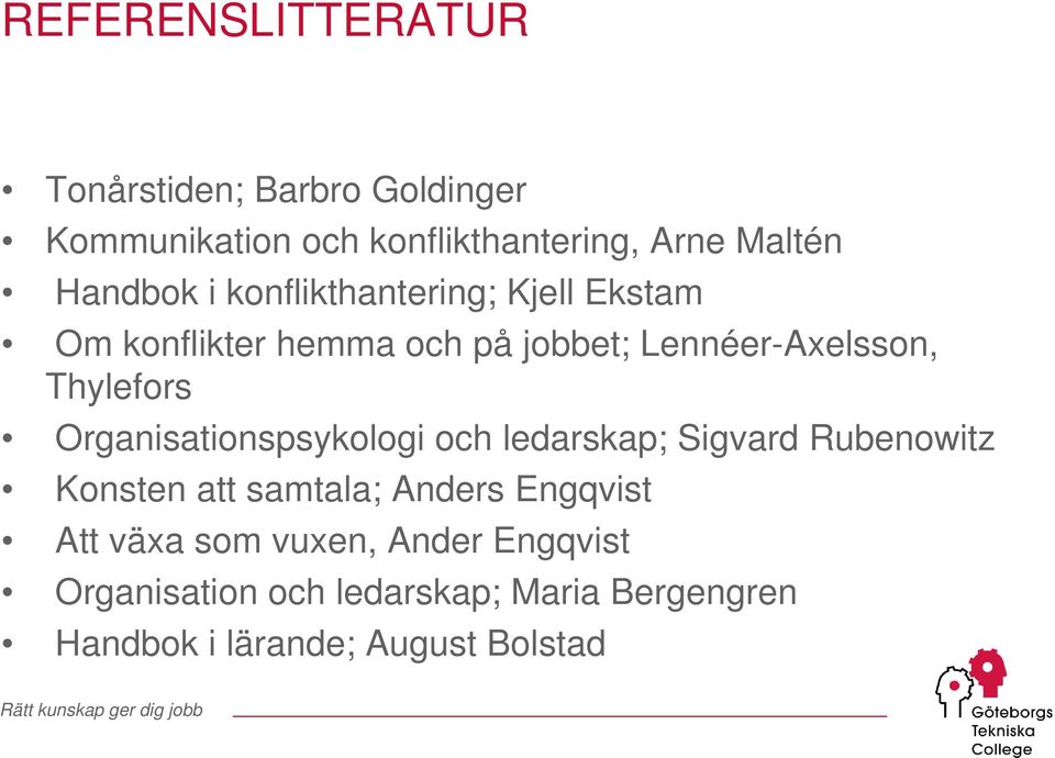 Thylefors Organisationspsykologi och ledarskap; Sigvard Rubenowitz Konsten att samtala; Anders
