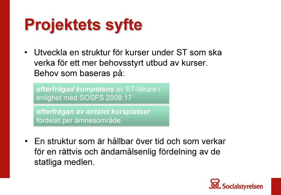 Behov som baseras på: efterfrågad kompetens av ST-läkare i enlighet med SOSFS 2008:17