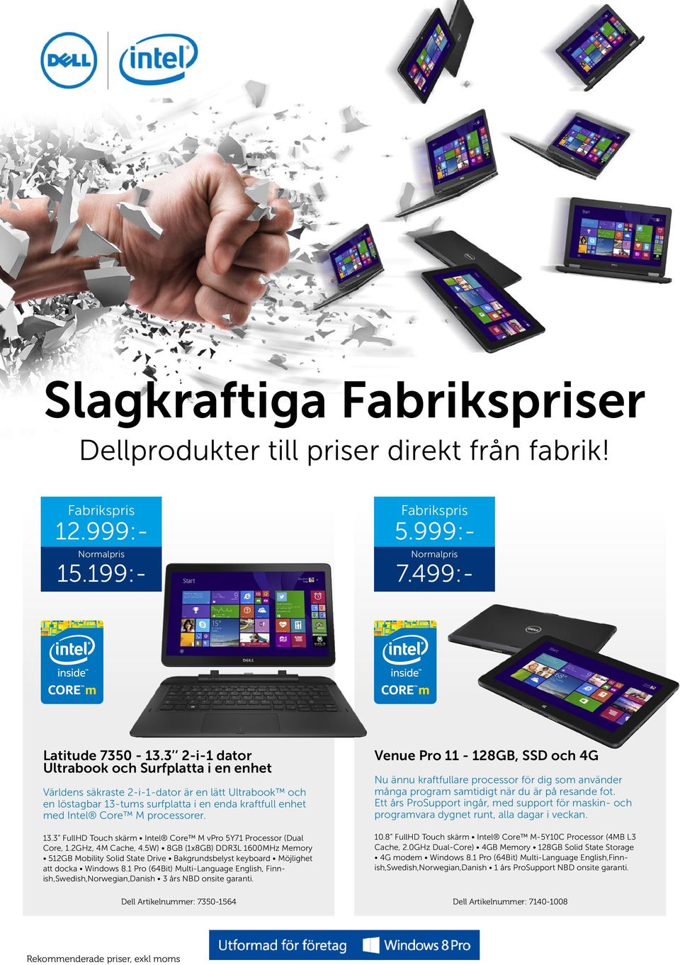 2GHz, 4M Cache, 4.5W) 8GB (1x8GB) DDR3L 1600MHz Memory 512GB Mobility Solid State Drive Bakgrundsbelyst keyboard Möjlighet att docka Windows 8.