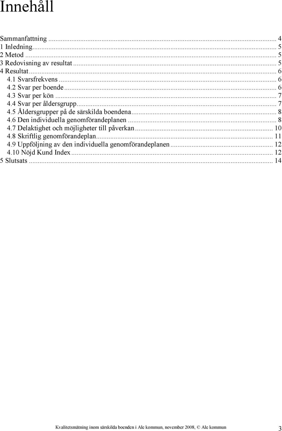 .. 8 4.6 Den individuella genomförandeplanen... 8 4.7 Delaktighet och möjligheter till påverkan... 10 4.