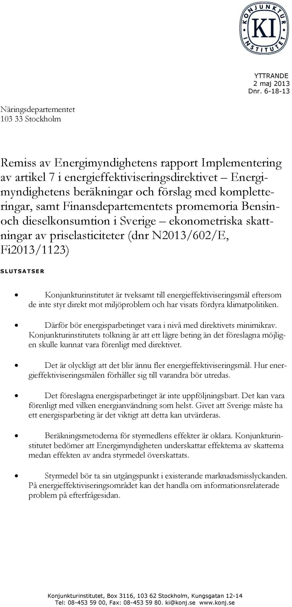 kompletteringar, samt Finansdepartementets promemoria Bensinoch dieselkonsumtion i Sverige ekonometriska skattningar av priselasticiteter (dnr N2013/602/E, Fi2013/1123) S L U T S A T S E R