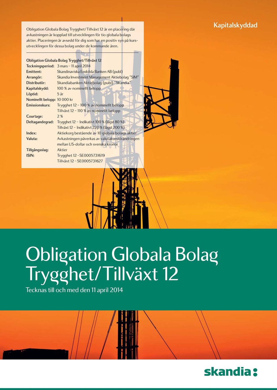 Kapitalskyddad Obligation Globala Bolag Trygghet/Tillväxt 12 Teckningsperiod: 3 mars 11 april 2014 Emittent: Skandinaviska Enskilda Banken AB (publ) Arrangör: Skandia Investment Management Aktiebolag