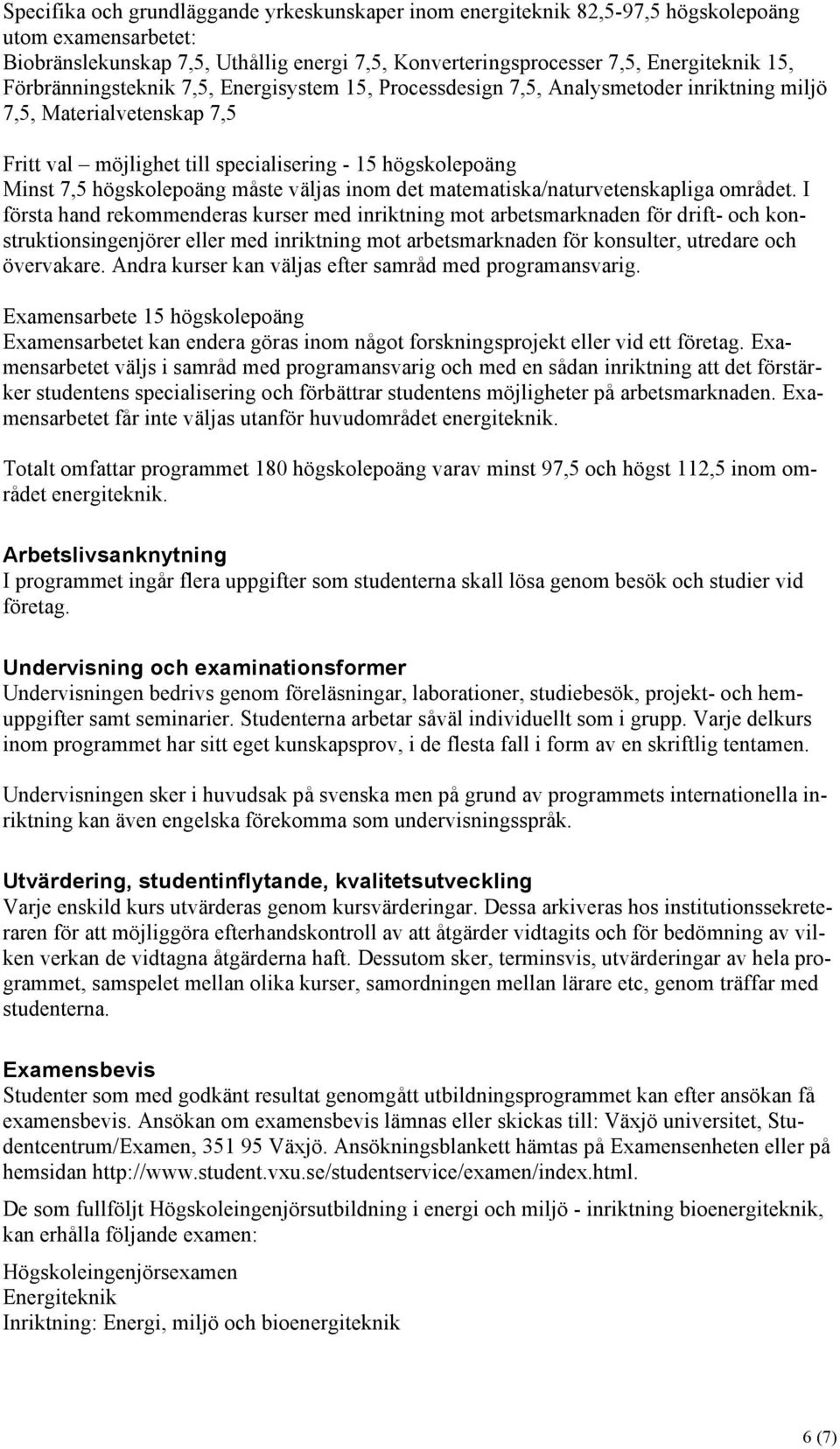 högskolepoäng måste väljas inom det matematiska/naturvetenskapliga området.