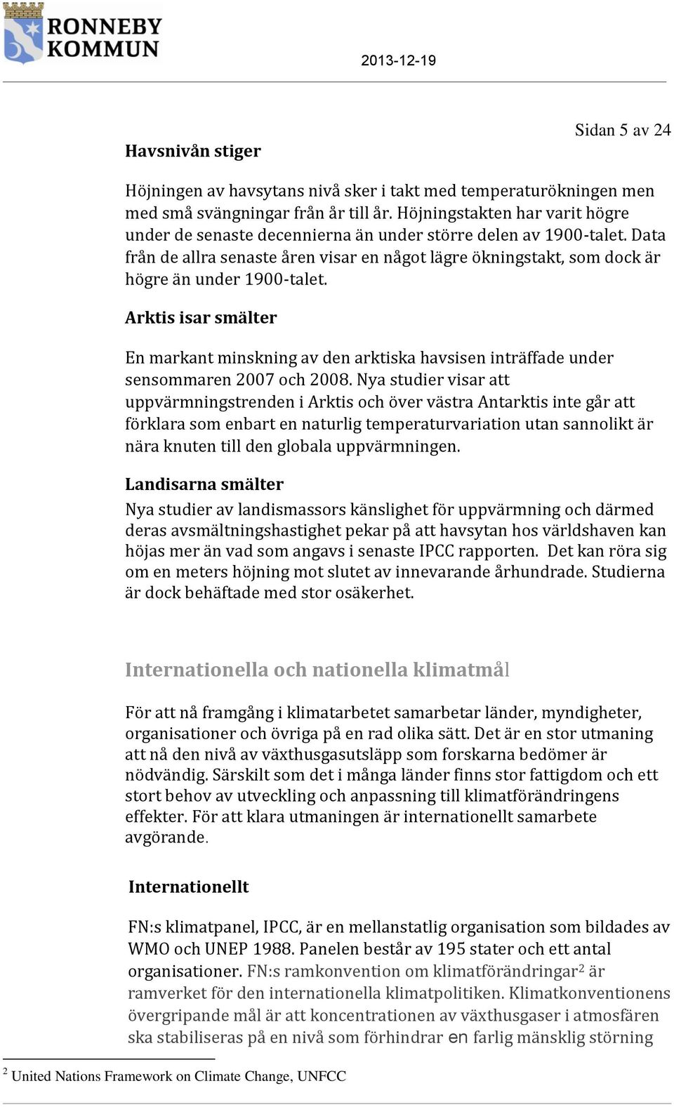 Data från de allra senaste åren visar en något lägre ökningstakt, som dock är högre än under 1900-talet.
