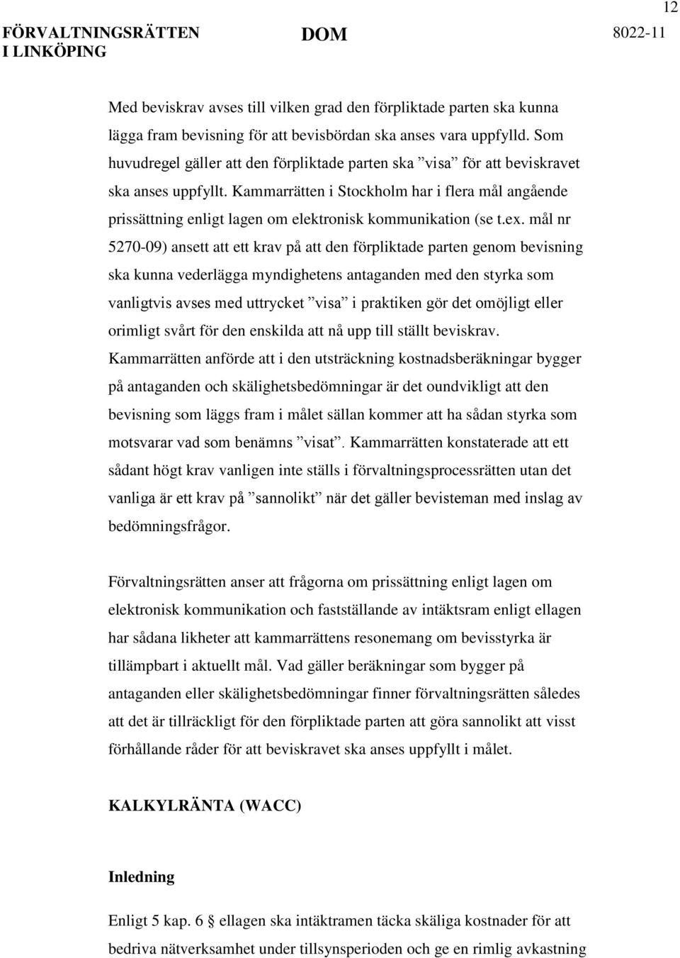 Kammarrätten i Stockholm har i flera mål angående prissättning enligt lagen om elektronisk kommunikation (se t.ex.