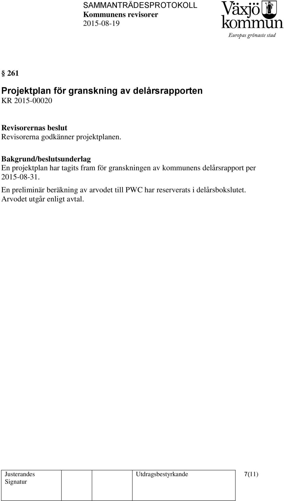 Bakgrund/beslutsunderlag En projektplan har tagits fram för granskningen av kommunens