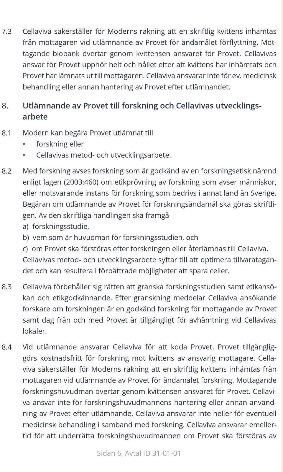 Cellaviva ansvarar inte för ev. medicinsk behandling eller annan hantering av Provet efter utlämnandet.