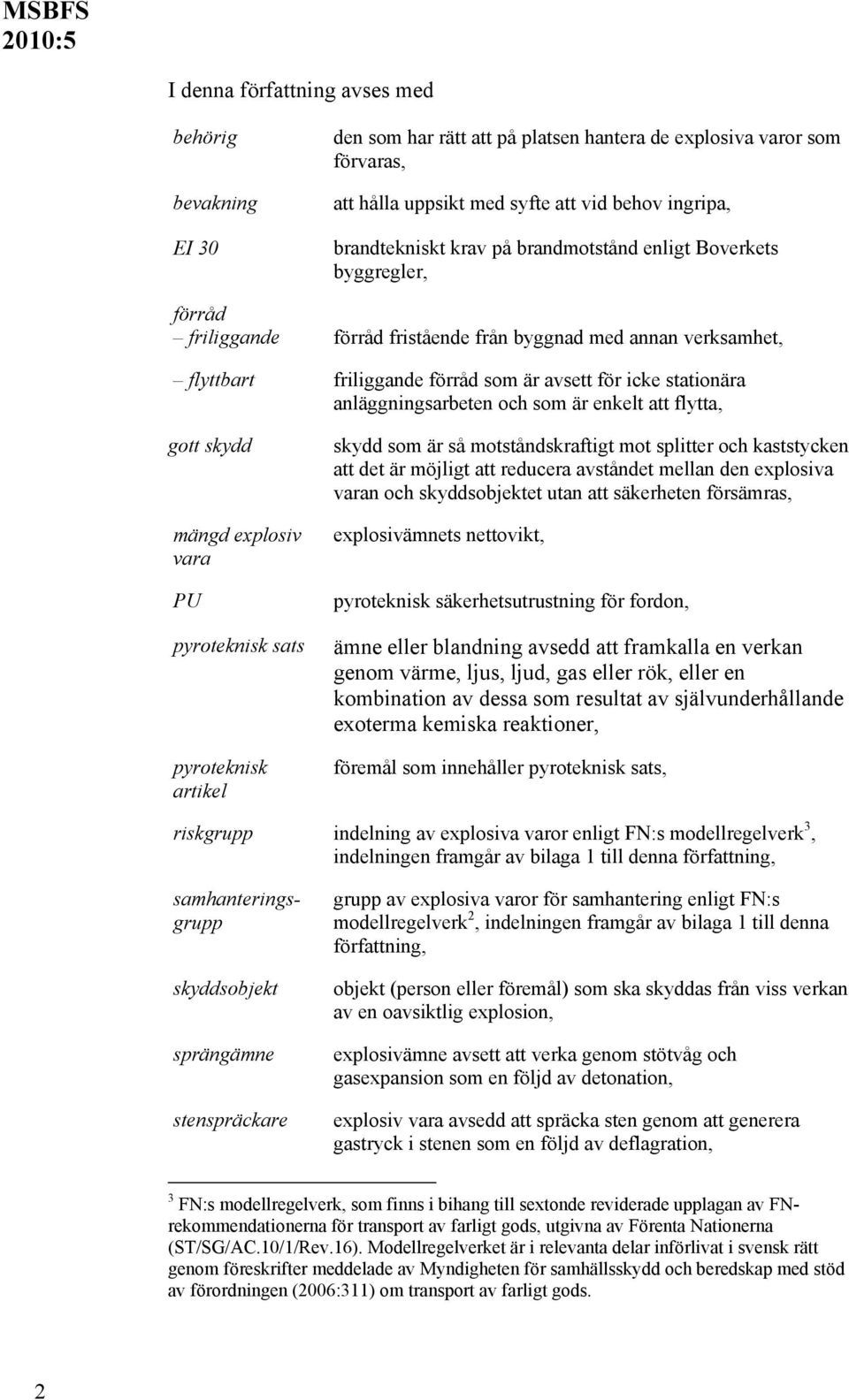 och som är enkelt att flytta, gott skydd mängd explosiv vara PU pyroteknisk sats pyroteknisk artikel skydd som är så motståndskraftigt mot splitter och kaststycken att det är möjligt att reducera