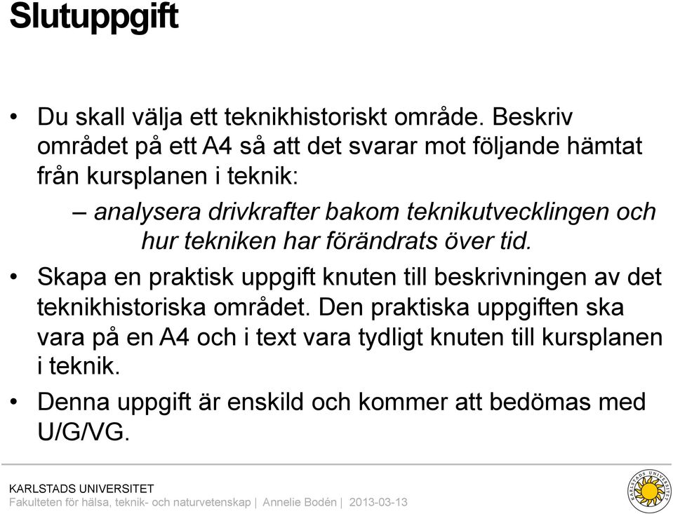 teknikutvecklingen och hur tekniken har förändrats över tid.