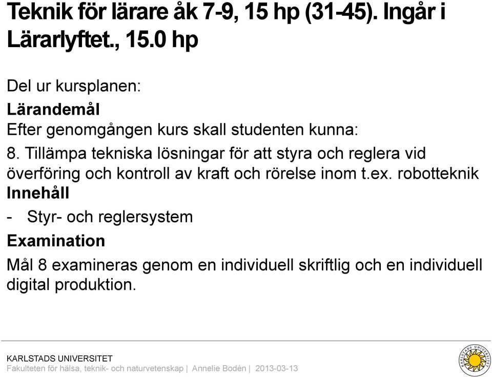 0 hp Del ur kursplanen: Lärandemål Efter genomgången kurs skall studenten kunna: 8.