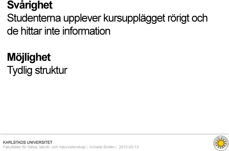 rörigt och de hittar inte