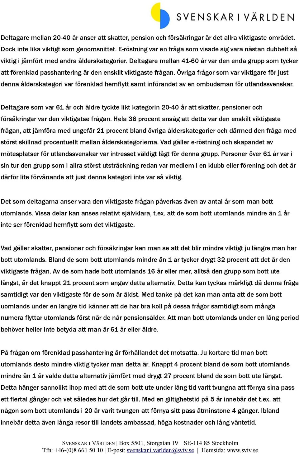 Deltagare mellan 41-60 år var den enda grupp som tycker att förenklad passhantering är den enskilt viktigaste frågan.