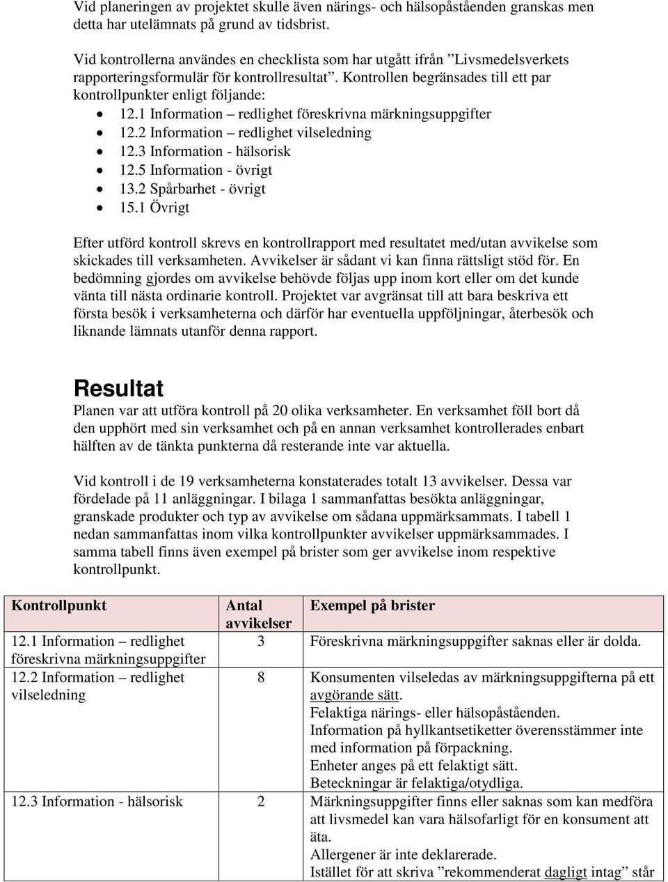 1 föreskrivna märkningsuppgifter 12.3 Information - hälsorisk 12.5 Information - övrigt 13.2 Spårbarhet - övrigt 15.