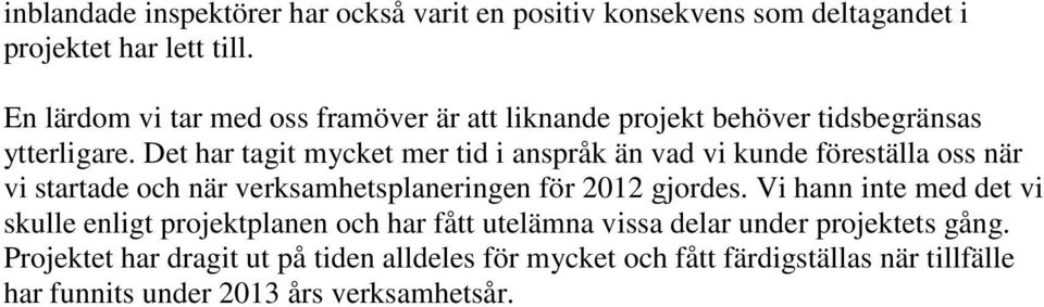 Det har tagit mycket mer tid i anspråk än vad vi kunde föreställa oss när vi startade och när verksamhetsplaneringen för 2012 gjordes.